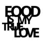 Napis na ścianę FOOD IS MY TRUE LOVE czarny